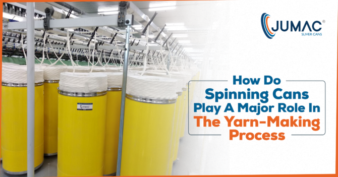 How Do Spinning Cans Play A Major Role In The Yarn-Making Process?