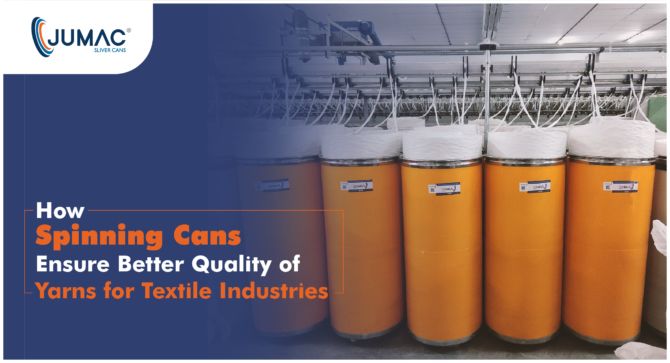 How Spinning Cans Ensure Better Quality of Yarns for Textile Industries